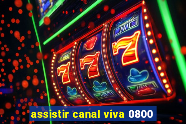 assistir canal viva 0800